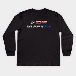 In 2099... This Shirt Is Blue!!! Kids Long Sleeve T-Shirt